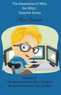 Produktbild: The Adventure of Whiz Trying to Bring His Future To Him Quicker (The Adventures of Whiz, the Whizz Scientist)
