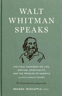 Produktbild: Walt Whitman Speaks: His Final Thoughts on Life, Writing, Spirituality, and the Promise of America