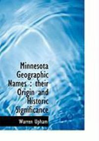 Produktbild: Minnesota Geographic Names: Their Origin and Historic Significance