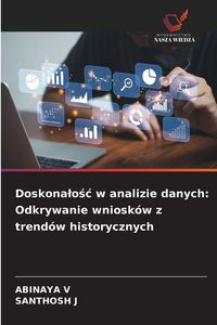 Produktbild: Doskona&iquest;o&iquest;&iquest; w analizie danych: Odkrywanie wniosk&oacute;w z trend&oacute;w historycznych