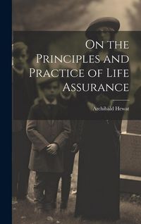 Produktbild: On the Principles and Practice of Life Assurance