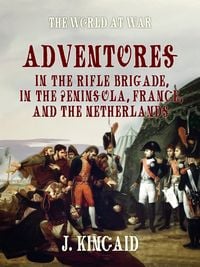 Produktbild: Adventures in the Rifle Brigade, in the Peninsula, France, and the Netherlands