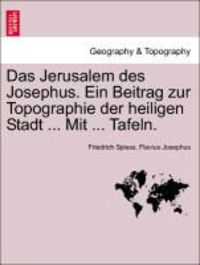 Produktbild: Das Jerusalem des Josephus. Ein Beitrag zur Topographie der heiligen Stadt ... Mit ... Tafeln.