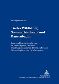 Produktbild: Tiroler Wildb&auml;der, Sommerfrischorte und Bauernbadln