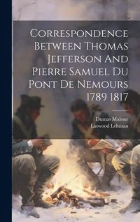 Produktbild: Correspondence Between Thomas Jefferson And Pierre Samuel Du Pont De Nemours 1789 1817