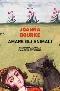 Produktbild: Amare gli animali. Bestialit&agrave;, zoofilia e amore postumano