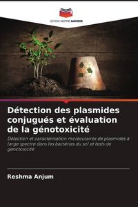 Produktbild: D&eacute;tection des plasmides conjugu&eacute;s et &eacute;valuation de la g&eacute;notoxicit&eacute;