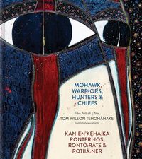 Produktbild: Mohawk Warriors, Hunters & Chiefs Kanien'keh&aacute; Ka Ronter&iacute; Ios, Ront&oacute; Rats & Rotii&aacute; Ner