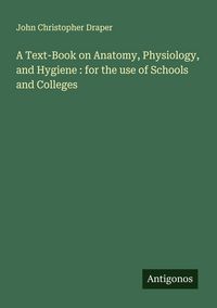 Produktbild: A Text-Book on Anatomy, Physiology, and Hygiene : for the use of Schools and Colleges