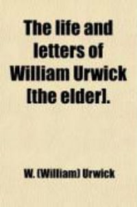 Produktbild: The Life and Letters of William Urwick [The Elder].