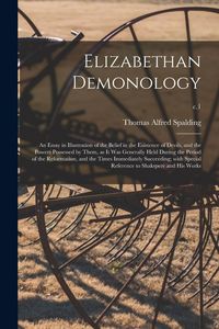 Produktbild: Elizabethan Demonology; an Essay in Illustration of the Belief in the Existence of Devils, and the Powers Possessed by Them, as It Was Generally Held