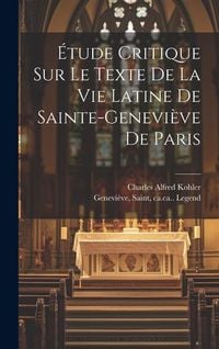 Produktbild: &Eacute;tude Critique Sur Le Texte De La Vie Latine De Sainte-genevi&egrave;ve De Paris