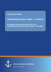 Produktbild: Liberalizing Europe's Skies - A Failure? An Analysis of Airline Entry and Exit in the Post-liberalized German Airline Market, 1993-2006