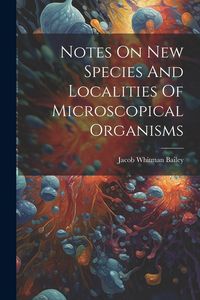 Produktbild: Notes On New Species And Localities Of Microscopical Organisms