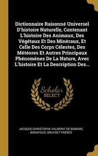 Produktbild: Dictionnaire Raisonn&eacute; Universel D'histoire Naturelle, Contenant L'histoire Des Animaux, Des V&eacute;g&eacute;taux Et Des Min&eacute;raux, Et Celle Des Corps C&eacute;lestes, Des