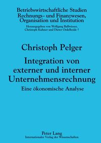 Integration von externer und interner Unternehmensrechnung Christoph Pelger