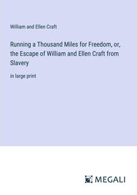 Produktbild: Running a Thousand Miles for Freedom, or, the Escape of William and Ellen Craft from Slavery