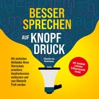 Produktbild: Besser sprechen auf Knopfdruck: Mit einfachen Methoden Ihren Wortschatz erweitern, Ausdrucksweise verbessern und zum Rhetorik Profi werden - inkl. Smalltalk Leitfaden & K&ouml;rpersprache Formel
