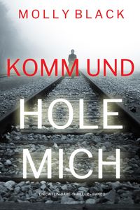 Produktbild: Komm und Hole Mich (Ein Caitlin-Dare-Thriller - Band 1)