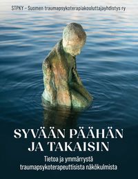 Produktbild: Syv&auml;&auml;n p&auml;&auml;h&auml;n ja takaisin - tietoa ja ymm&auml;rryst&auml; traumapsykoterapeuttisista n&auml;k&ouml;kulmista