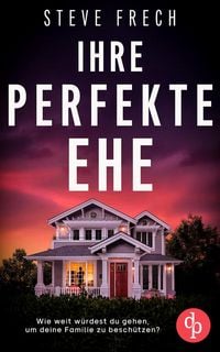 Produktbild: Ihre perfekte Ehe | Der fesselnde Psychothriller, der dich keine Sekunde loslassen wird