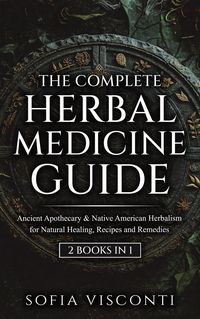 Produktbild: The Complete Herbal Medicine Guide: Ancient Apothecary & Native American Herbalism for Natural Healing, Recipes and Remedies