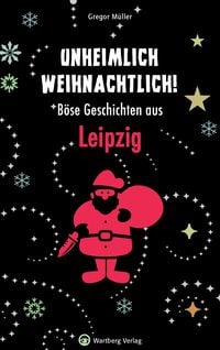 Produktbild: Unheimlich weihnachtlich! B&ouml;se Geschichten aus Leipzig