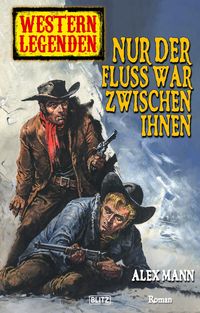 Produktbild: Western Legenden 22: Nur der Fluss war zwischen ihnen
