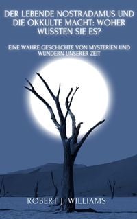 Produktbild: Der lebende Nostradamus und die okkulte Macht: Woher wussten sie es? Eine wahre Geschichte von Mysterien und Wundern unserer Zeit