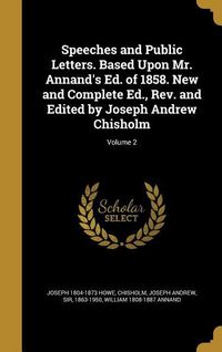 Produktbild: Speeches and Public Letters. Based Upon Mr. Annand's Ed. of 1858. New and Complete Ed., Rev. and Edited by Joseph Andrew Chisholm; Volume 2