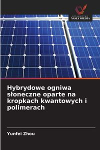 Produktbild: Hybrydowe ogniwa s&iquest;oneczne oparte na kropkach kwantowych i polimerach