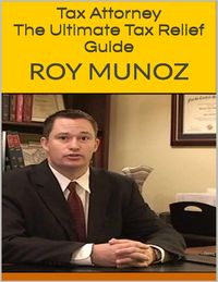 Bild vom Artikel Tax Attorney: The Ultimate Tax Relief Guide vom Autor Roy Munoz