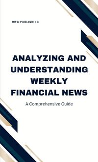 Produktbild: Analyzing and Understanding Weekly Financial News
