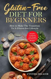 Produktbild: Gluten-Free Diet for Beginners - How to Make The Transition to a Gluten-free Lifestyle - Includes Cookbook with Simple and Delicious Recipes