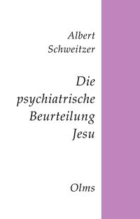 Bild vom Artikel Die psychiatrische Beurteilung Jesu vom Autor Albert Schweitzer