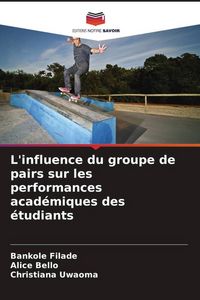 Produktbild: L'influence du groupe de pairs sur les performances acad&eacute;miques des &eacute;tudiants