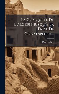 Produktbild: La Conqu&Atilde;ate De L'alg&Atilde;(c)rie Jusqu'&Atilde; La Prise De Constantine...