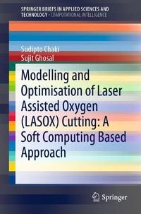 Produktbild: Modelling and Optimisation of Laser Assisted Oxygen (LASOX) Cutting: A Soft Computing Based Approach