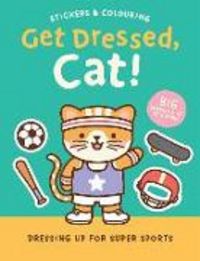 Produktbild: Stickers & Colouring: Get Dressed, Cat! - Dressing Up for Super Sports