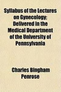 Produktbild: Syllabus of the Lectures on Gynecology; Delivered in the Medical Department of the University of Pennsylvania