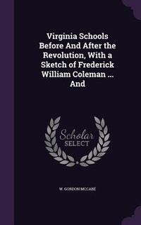 Produktbild: Virginia Schools Before And After the Revolution, With a Sketch of Frederick William Coleman ... And