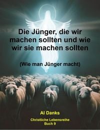 Produktbild: Die J&uuml;nger, die wir machen sollten und wie wir sie machen sollten (Christliche Lebensreihe, #9)