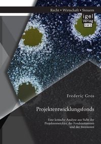 Produktbild: Projektentwicklungsfonds: Eine kritische Analyse aus Sicht der Projektentwickler, der Fondsinitiatoren und der Investoren
