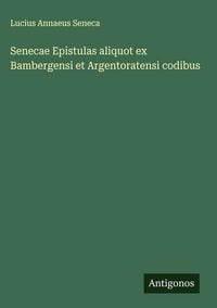 Produktbild: Senecae Epistulas aliquot ex Bambergensi et Argentoratensi codibus