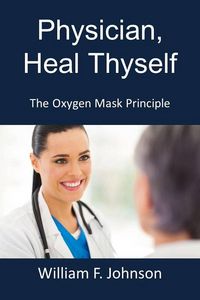 Produktbild: Physician, Heal Thyself; The Oxygen Mask Principle
