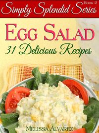 Produktbild: 31 Simply Splendid Egg Salad Recipes (Simply Splendid Series, #2)