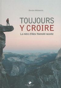 Produktbild: Toujours y croire : la m&egrave;re d'Alex Honnold raconte