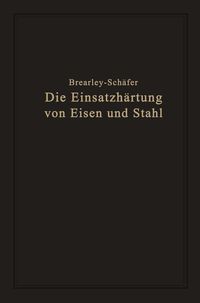 Produktbild: Die Einsatzh&auml;rtung von Eisen und Stahl