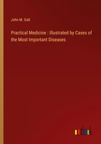 Produktbild: Practical Medicine : Illustrated by Cases of the Most Important Diseases