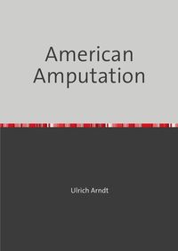 Bild vom Artikel American Amputation vom Autor Ulrich Arndt